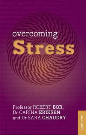 Overcoming Stress by Robert Bor & Carina Eriksen & Sara Chaudry