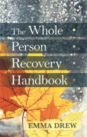 The Whole Person Recovery Handbook by Emma Drew