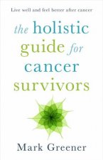The Holisitic Guide For Cancer Survivors Complementary And Alternative Secrets