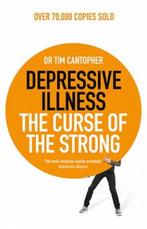 Depressive Illness: The Curse Of The Strong by Dr Tim Cantopher