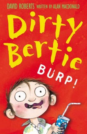 Dirty Bertie: Burp! by David Roberts & Alan Macdonald