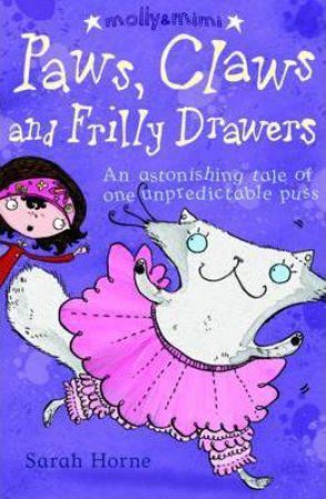 Molly And Mimi: Paws Claws And Frilly Drawers by Sarah Horne