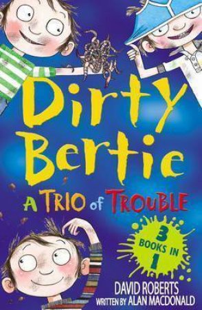 Dirty Bertie: A Trio Of Trouble by Alan MacDonald , Illustrated by David Roberts