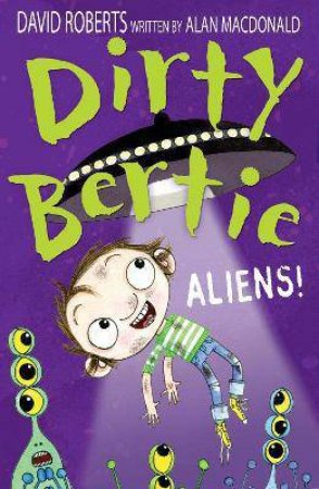 Dirty Bertie Aliens! by David Roberts & Alan Macdonald