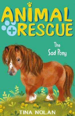 Animal Rescue: The Sad Pony by Tina Nolan