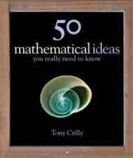 50 Mathematical Ideas You Really Need To Know