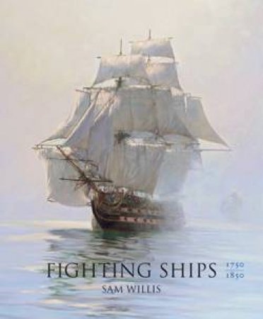 Fighting Ships 1750-1850 by Sam Willis