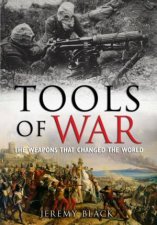 Tools of War The Weapons That Changed the World