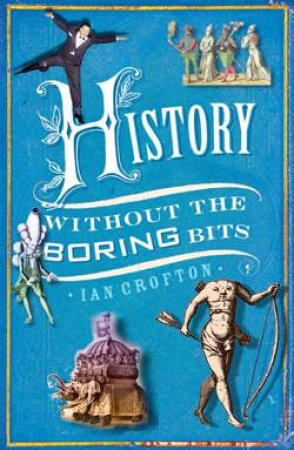 History Without the Boring Bits by Ian Crofton