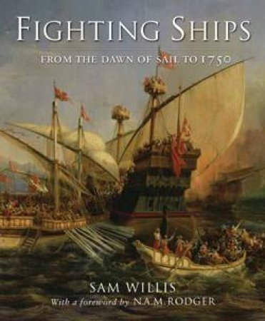 Fighting Ships: From the Dawn of Sail to 1750 by Sam Willis