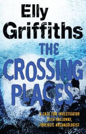 Crossing Places by Elly Griffiths