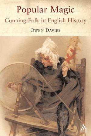 Popular Magic: Cunning-folk In English History by Owen Davies