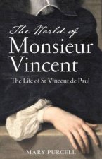 TheWorld Of Monsieur Vincent The Life Of St Vincent De Paul