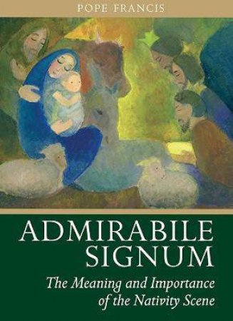 Admirabile Signum: The Meaning And Importance Of The Nativity Scene by Pope Francis