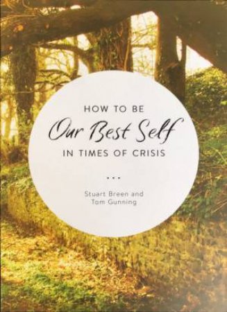 How To Be Our Best Self In Times Of Crisis by Stuart Breen