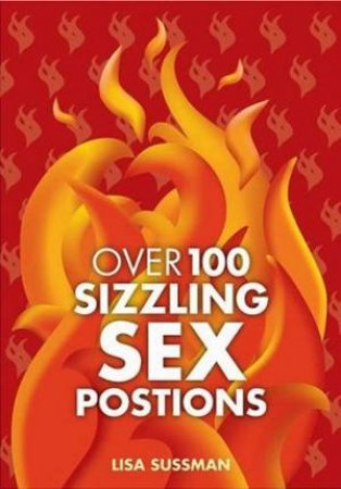 Over 100 Sizzling Sex Positions by Lisa Sussman