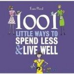 1001 Little Ways to Spend Less and Live Well