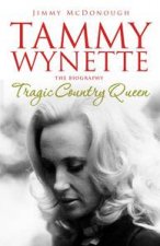 Tragic Country Queen The Biography of Tammy Wynette