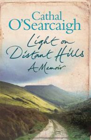 Light on Distant Hills: A Memoir by Cathal O'Searcaigh