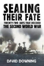 Sealing Their Fate TwentyTwo Days That Decided The Second World War