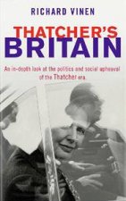 Thatchers Britain An indepth look at the politics and social upheaval of the Thatcher Era