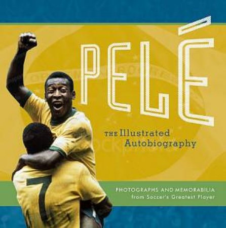 Pele The Illustrated Autobiography by Pele