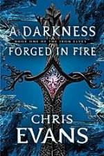 A Darkness Forged in Fire Book One of The Iron Elves