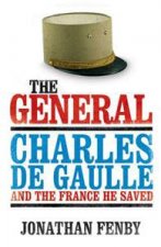 The General Charles De Gaulle and the France He Saved