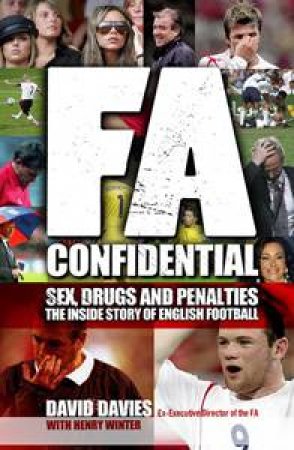 FA Confidential: Sex, Drugs and Penalties: The Inside Story of English Football by David Davies & Henry Winter