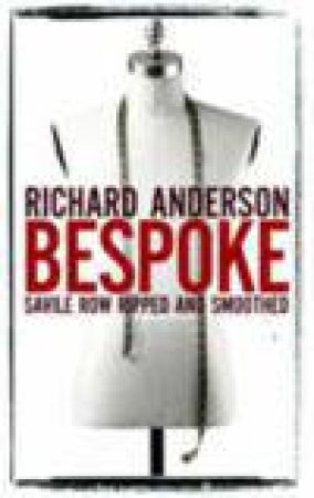 Bespoke: Savile Row Ripped and Smoothed by Richard Anderson