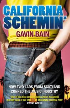 California Schemin': How Two Lads from Dundee Conned The Music Industry by Gavin Baines