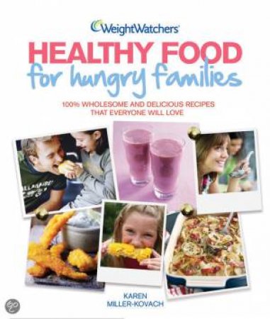 Weight Watchers: Healthy Food For Hungry Families by Karen Miller-Kovach