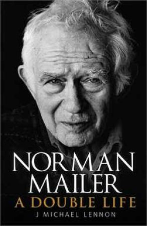 Norman Mailer: A Double Life by J Michael Lennon