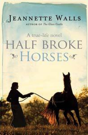 Half Broke Horses by Jeannette Walls