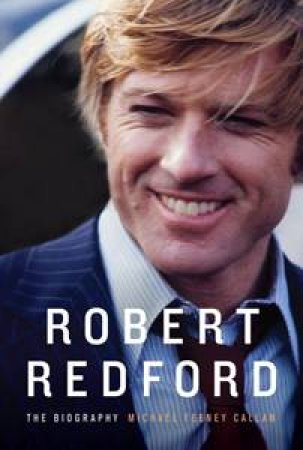Robert Redford: The Biography by Michael Feeney Callan