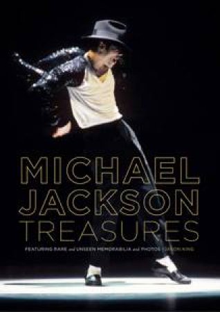 Michael Jackson Treasures: Celebrating the King of Pop in Photos and Memorabilia by Jason King
