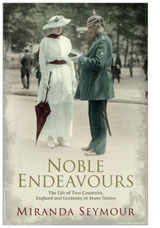 Noble Endeavours by Miranda Seymour