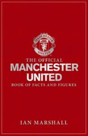 The Official Manchester United Book of Facts & Figures by Ian / MUFC Marshall
