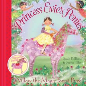 Princess Evie's Ponies: Willow the Magic Forest Pony by Sarah Kilbride