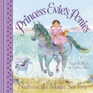 Princess Evie's Ponies: Neptune the Magic Sea Pony by Sarah Kilbride