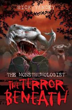 Monstrumologist: The Terror Beneath by Rick Yancey