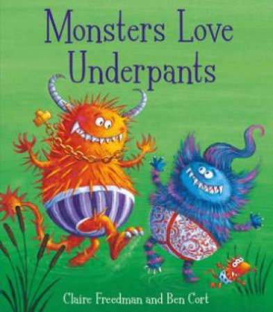 Monsters Love Underpants by Claire Freedman & Ben Cort