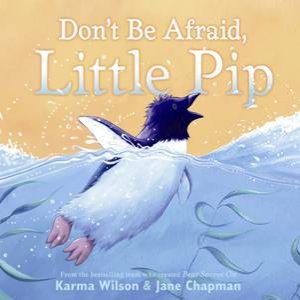Don't Be Afraid, Little Pip by Karma Wilson