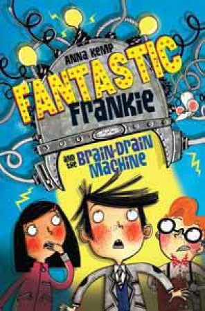 Fantastic Frankie and The Brain-Drain Machine by Anna Kemp