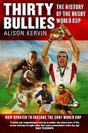 Thirty Bullies: A History of the Rugby World Cup by Alison Kervin
