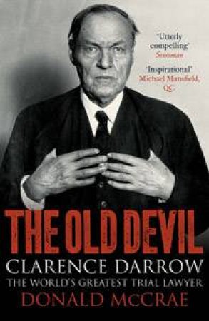 Old Devil: Clarence Darrow: The World's Greatest Trial Lawyer by Donald McRae