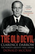 Old Devil Clarence Darrow The Worlds Greatest Trial Lawyer