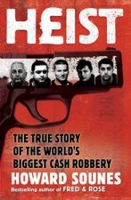 Heist The True Story of the Worlds Biggest Cash Robbery