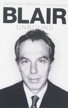 Blair Unbound by Anthony Seldon