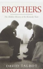 Brothers The Hidden History of the Kennedy Years